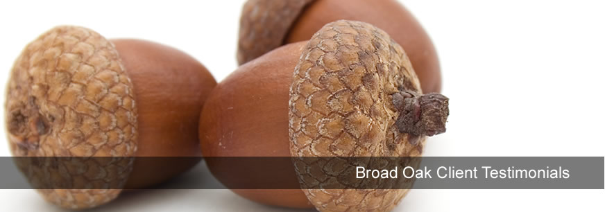Broad Oak Client Testimonials Broad Oak Client Testimonials